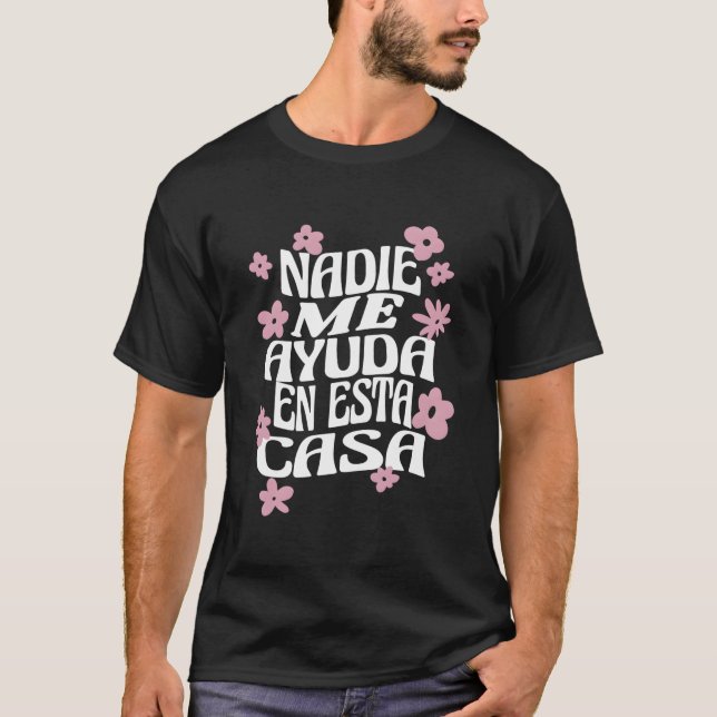 Nadie Me Ayuda En Esta Casa Spanish Mom Mothers Da T Shirt (Framsida)