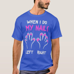 Nagel Tech Naglar Lämnat Höger Manicurist-tekniker T Shirt