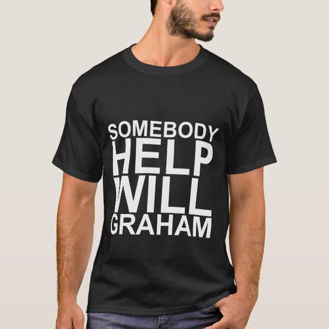Någon behar den hjälp ska Graham T skjortan T Shirt (Framsida)