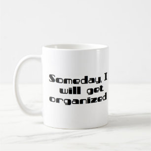 någon dag kommer jag att organisera mig kaffemugg