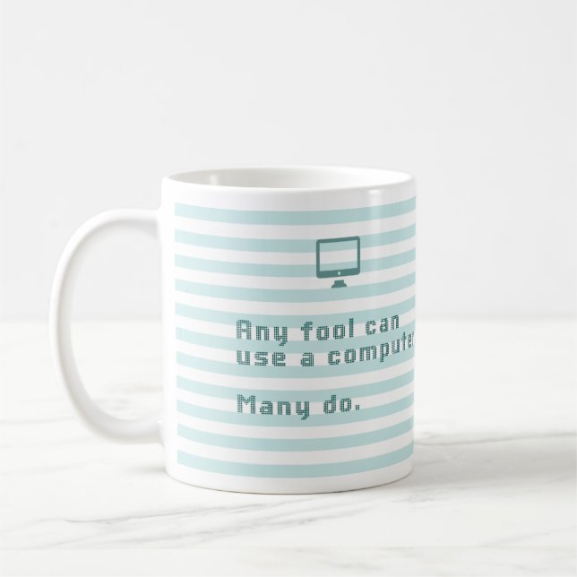 Någon dumbom kan använda en dator. Många gör Kaffemugg (Vänster)