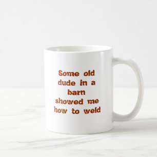 Någon gammal dude i barnshowed mig hur man svetsa kaffemugg