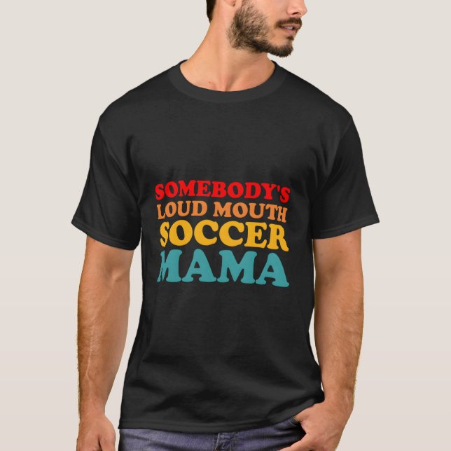 Någon har Loudmouth Soccer Mamma Mors dag Mamma T Shirt (Framsida)