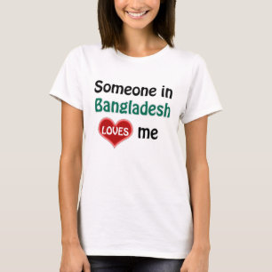 Någon i Bangladesh älskar mig T Shirt