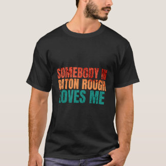 Någon i Baton Rough Kärlek Me Retro Funny Puns T Shirt