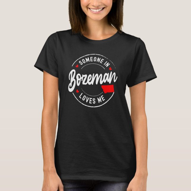 Någon i Bozeman, Montana Kärlek Me T Shirt (Framsida)