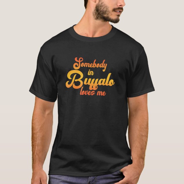 Någon i Buffalo Kärlek me T Shirt (Framsida)