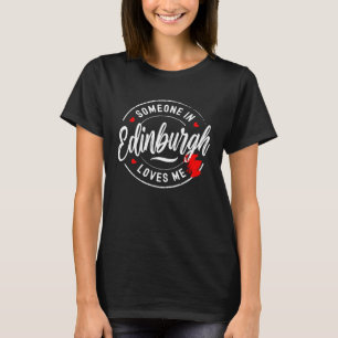 Någon i Edinburgh Skottland älskar mig T Shirt