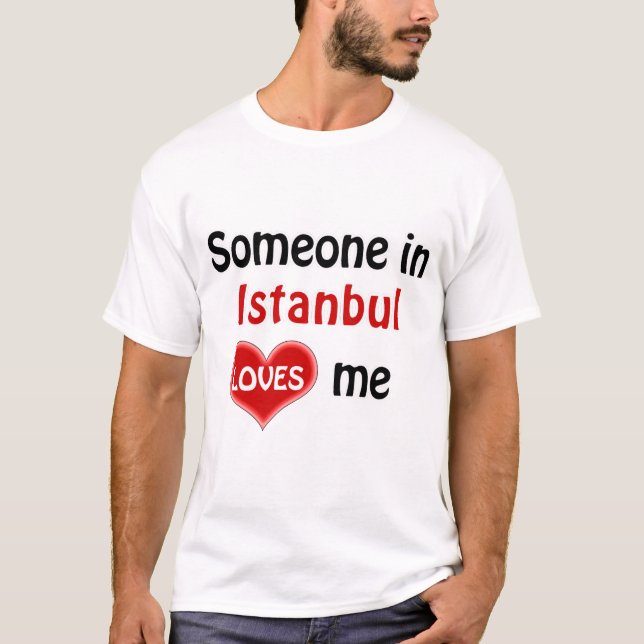 Någon i Istanbul kärlek me T Shirt (Framsida)
