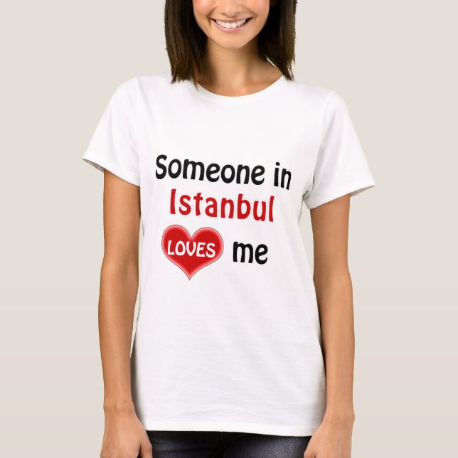 Någon i Istanbul kärlek me T Shirt (Framsida)