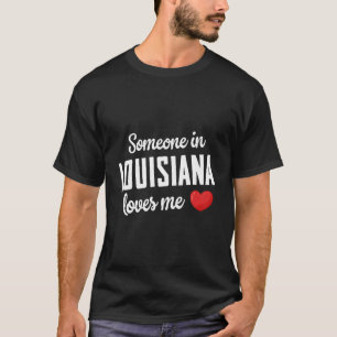 Någon i Louisiana Kärlek me T Shirt