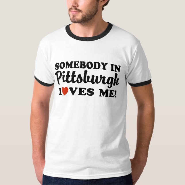 Någon i Pittsburgh Kärlek me T Shirt (Framsida)