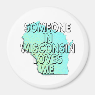 Någon i Wisconsin älskar mig Magnet