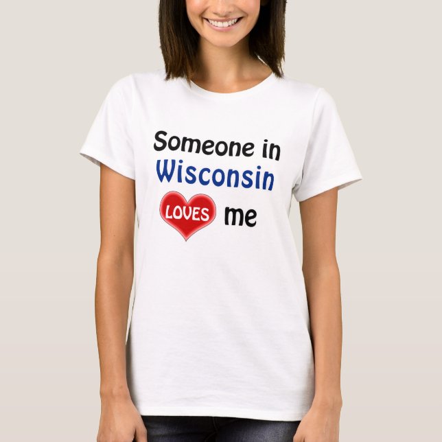 Någon i Wisconsin kärlek me T-Shirt (Framsida)