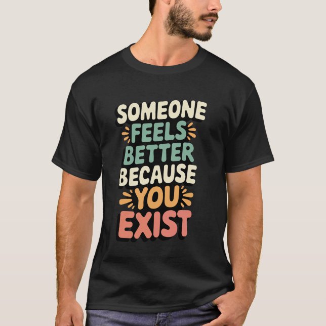 Någon mår bättre för att du finns t shirt (Framsida)