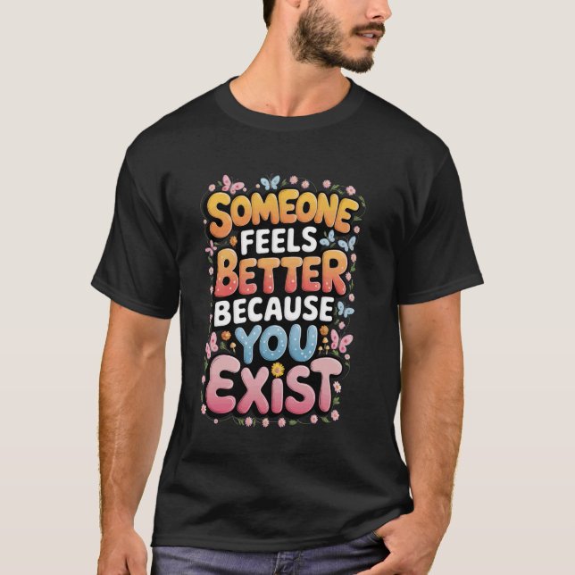 Någon mår bättre för att du finns t shirt (Framsida)