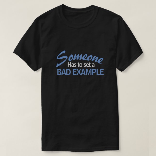 NÅGON MÅSTE STÄLLA IN ETT DÅLIGT EXEMPEL T SHIRT (Design framsida)