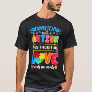Någon med autism har lärt mig att Kärlek inte har  T Shirt