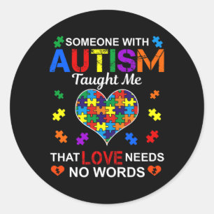 Någon med Autism Taught Me Kärlek behöver ingen Or Runt Klistermärke