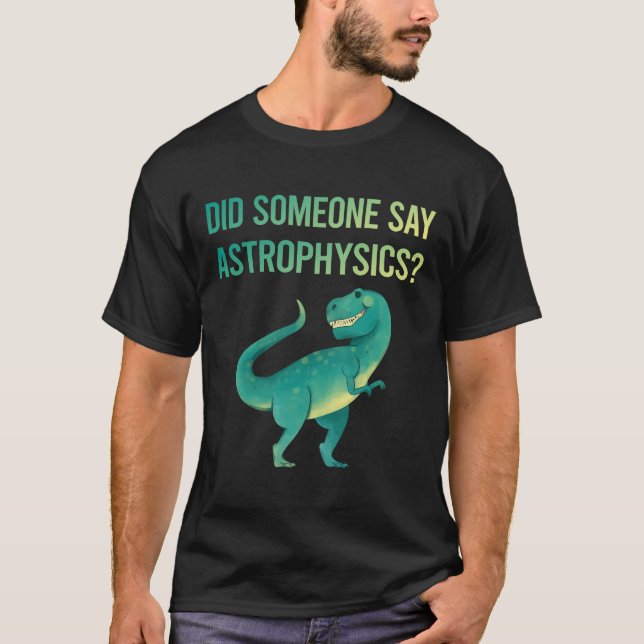 Någon säger astrofysik astrofysiker t shirt (Framsida)