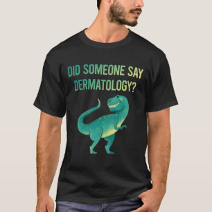 Någon säger dermatologi dermatolog t shirt