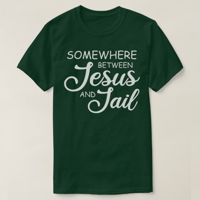 Någonstans mellan Jesus och Jail Funny Christian F T Shirt (Design framsida)