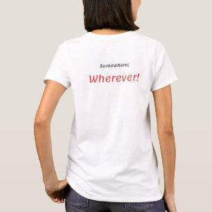 Någonstans, var som helst! T-Shirt