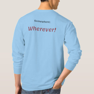 Någonstans, var som helst! T-Shirt