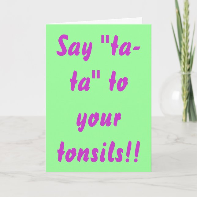 Något att säga "ta-ta" till dina tonsillar! kort (Framsida)