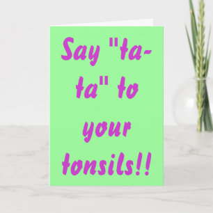 Något att säga "ta-ta" till dina tonsillar! kort
