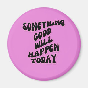 Något Bra kommer att hända i dag, inspirerande Magnet
