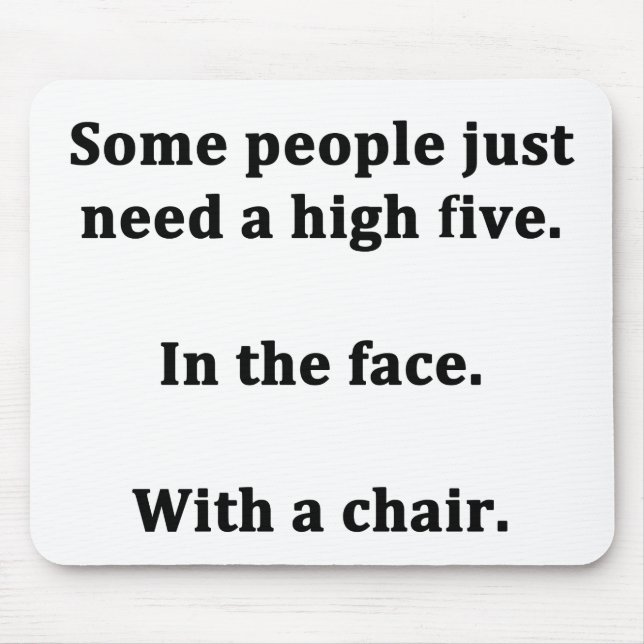 Något folk behöver precis en kick fem musmatta (Framsidan)