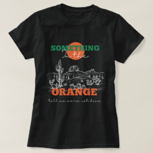 Något i Orangen säger att vi inte är klara T Shirt