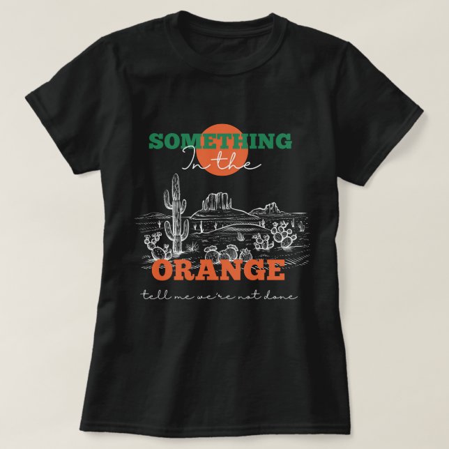 Något i Orangen säger att vi inte är klara T Shirt (Design framsida)