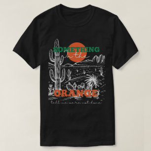 Något i Orangen säger att vi inte är klara T Shirt