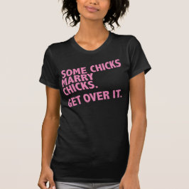 Några chickar att gifta sig chickar. Få över honom T-shirt