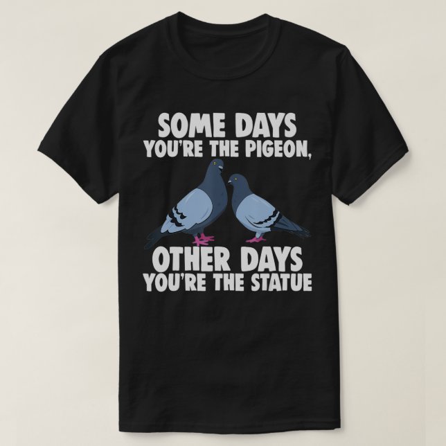 Några dagar är du Pigeon, andra dagar är du T Shirt (Design framsida)