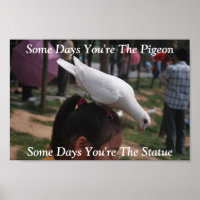 Några dagar är du Pigeon...Statue Poster