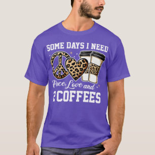 Några dagar jag behöver 2 kaffe t shirt