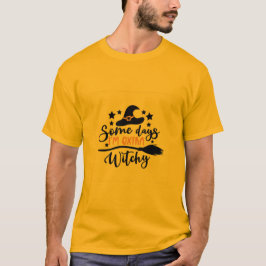 Några dagar när jag är Extra Witchy är en... T Shirt