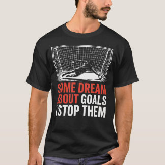 Några Drömmar Om Mål Jag Stoppar Dem Lag Fotboll T Shirt