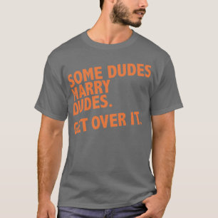Några dudes att gifta sig dudes. Få över den. Tee