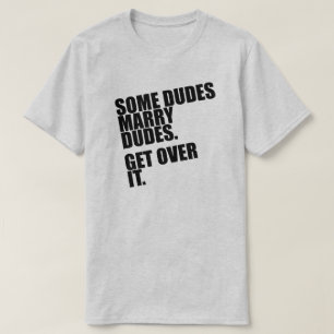 NÅGRA DUDES ATT GIFTA SIG DUDES. FÅ ÖVER HONOM T SHIRT