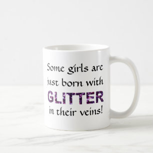Några flickor är födda med glitter i deras åde kaffemugg
