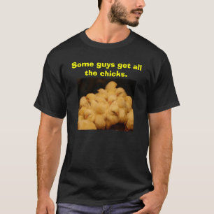 Några grabbar får alla chicks. tee