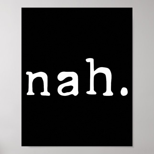 Nah Shirt Funny Sarcastic Quote Nope Not Gonna Do  Poster (Framsidan)