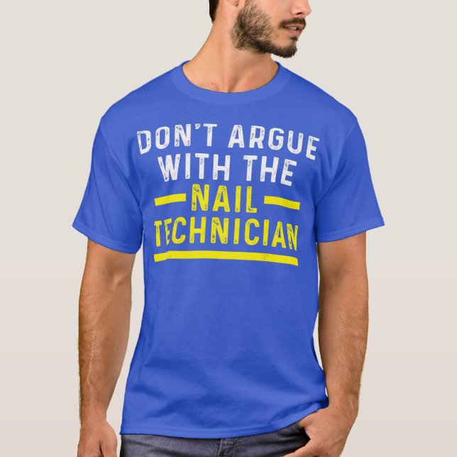 Nail Technician Argue Nagel Tech Artist T Shirt (Framsida)