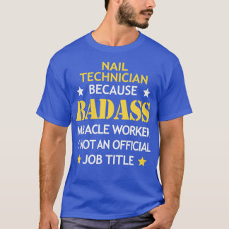 Nail Technician Badass Birthday Funny jul Co T Shirt
