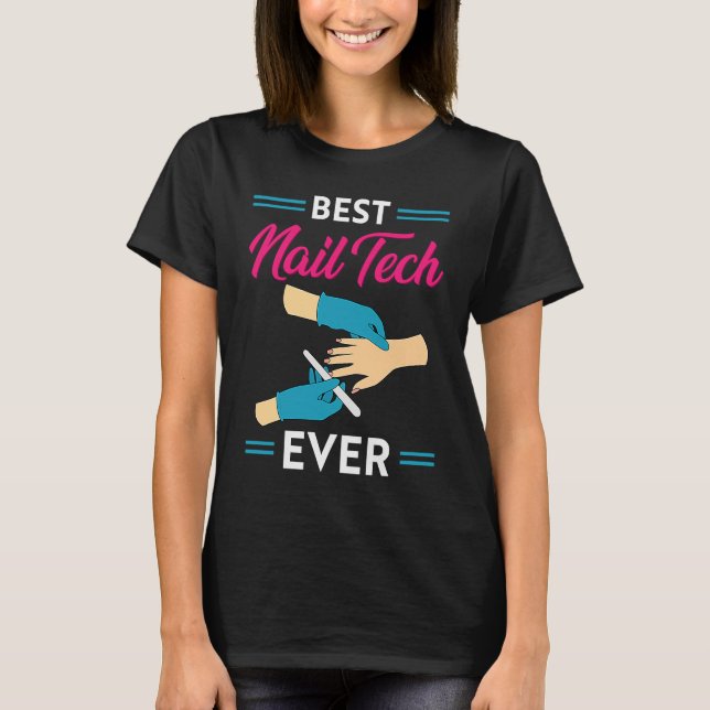 Nail Technician Best Nail Tech Ever Nail Tech T Shirt (Framsida)