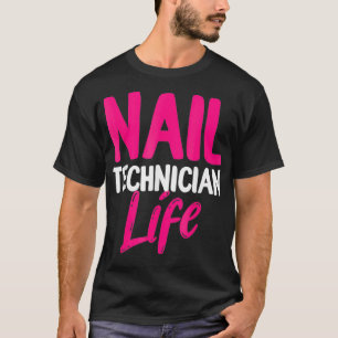 Nail Technician Life Nagel Tech Artist Manicurist T Shirt